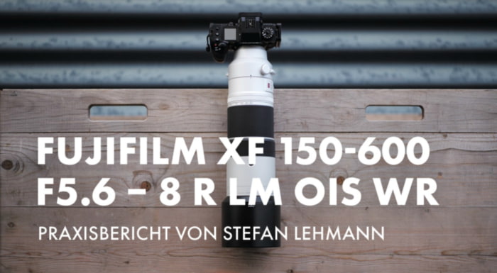 FUJIFILM XF 150-600mm Erfahrungsbericht von Stefan Lehmann