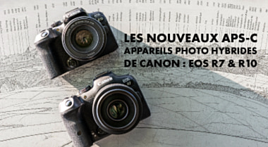 Les nouveaux appareils photo hybride APS-C: Canon EOS R7 & R10