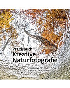Praxisbuch Kreative Naturfotografie | Naturmotive mit anderen Augen sehen und fotografieren