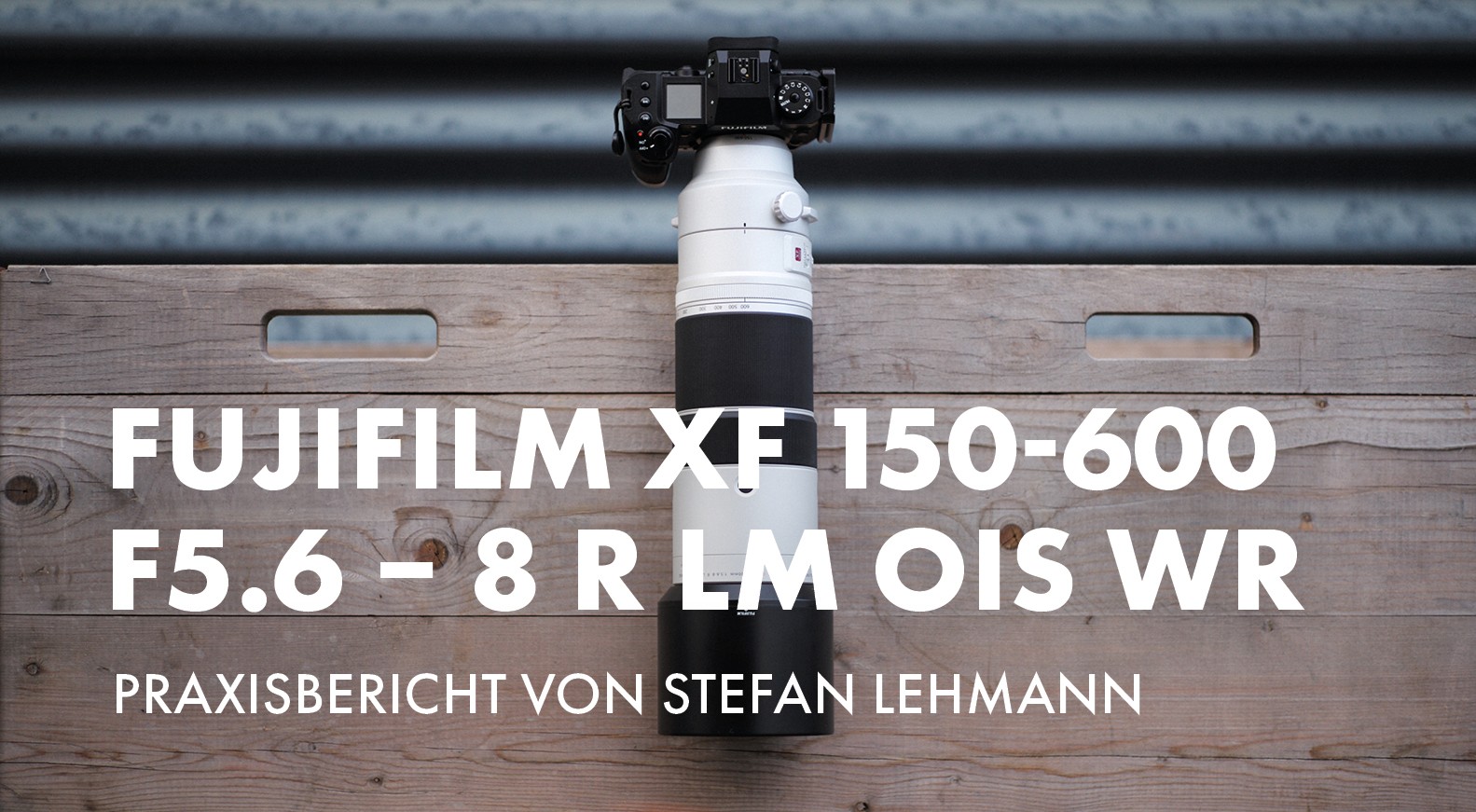 Praxisbericht zum FUJIFILM XF 150-600 f5.6 – 8 R LM OIS WR von Stefan Lehmann