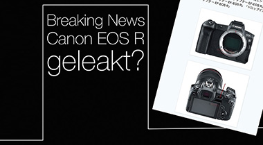 Breaking News: Die spiegellose Vollformatkamera Canon EOS R steht offenbar kurz vor der Markteinführung!